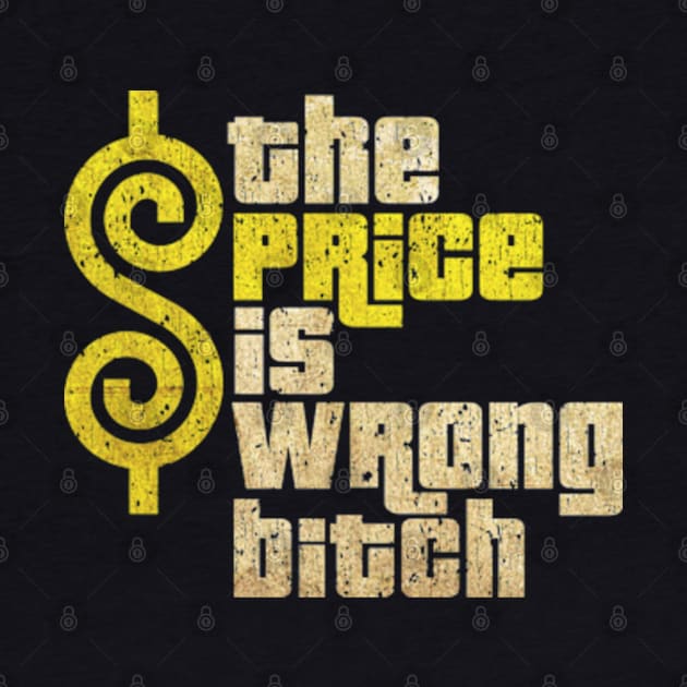 The Price Is Wrong Bitch by pocophone